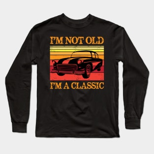 I'm Not Old I'm Classic Shirt Funny Birthday Gift Long Sleeve T-Shirt